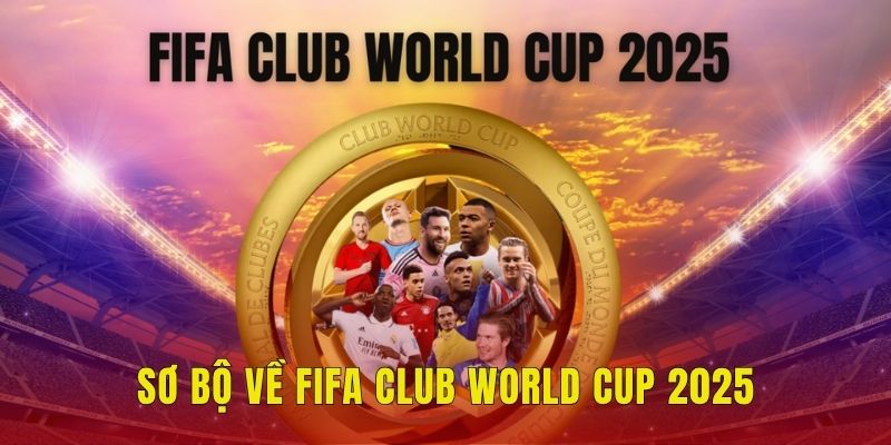 Siêu Máy Tính Dự Đoán Chọn Ai vô địch Club World Cup? 1 Sơ bộ về FIFA Club World Cup 2025