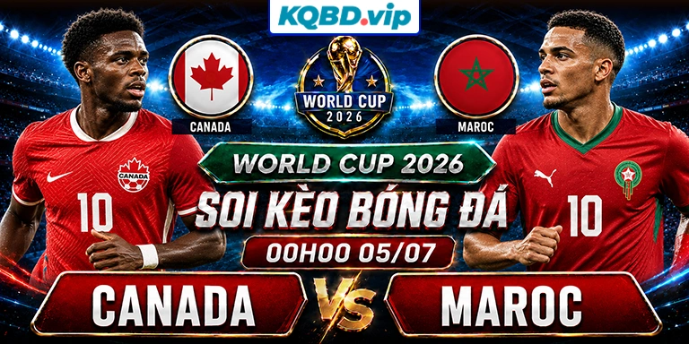 Soi Kèo Canada Vs Maroc 00h00 05_07 - World Cup 2026