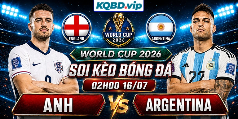 Soi Kèo Anh Vs Argentina 02h00 16_07 - World Cup 2026